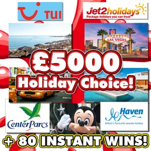 £5000 HOLIDAY CHOICE! + 80 CASH INSTANT WINS!