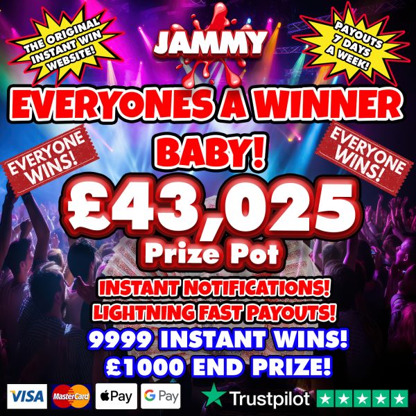 EVERYONES A WINNER BABY! - JAMMY INSTANT WIN