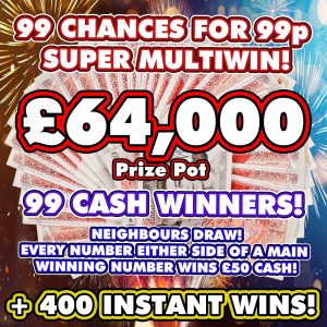 99 CHANCES FOR 99p - SUPER MULTIWIN - INSTANTS & NEIGHBOURS!