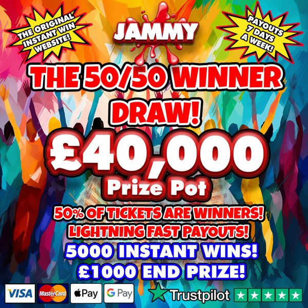 THE 50 / 50 JAMMY INSTANT WIN!