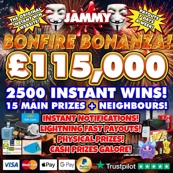 THE £115,000 JAMMY BONFIRE BONANZA INSTANT WIN!