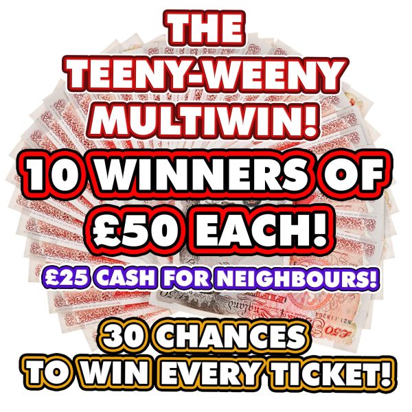 10 WINNERS OF £50 CASH + NEIGHBOURS! 10 TICKETS MAX PER PERSON!