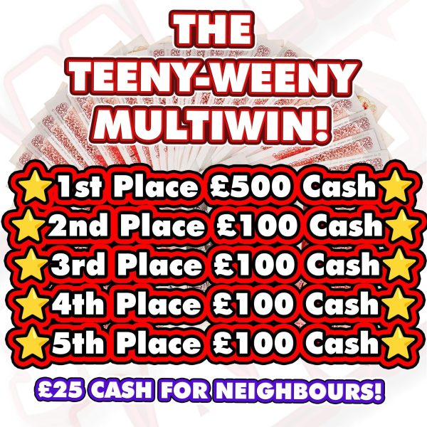 £500 MAIN PRIZE MULTIWIN + NEIGHBOURS! 20 TICKETS MAX PER PERSON!