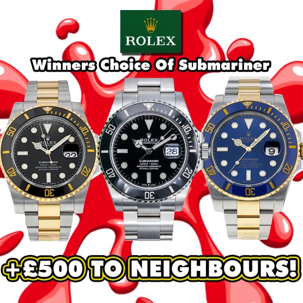 CHOICE OF ROLEX SUBMARINER DATE OR £12K CASH + NEIGHBOURS!
