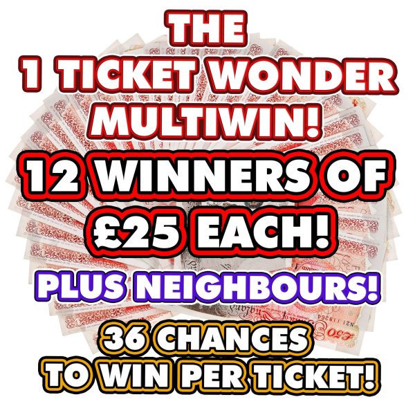 THE ONE TICKET WONDER MULTIWIN! 12 WINNERS OF £25 CASH + NEIGHBOURS!