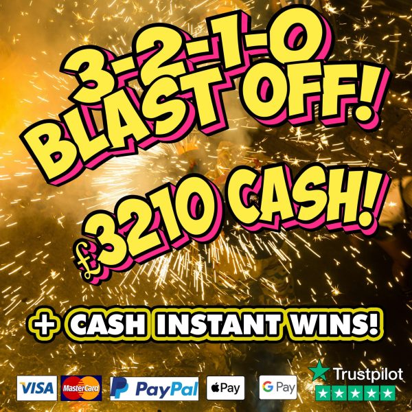 £3210 INSTANT CASH BLAST OFF!!! £200 NEIGHBOURS & INSTANT WINS!