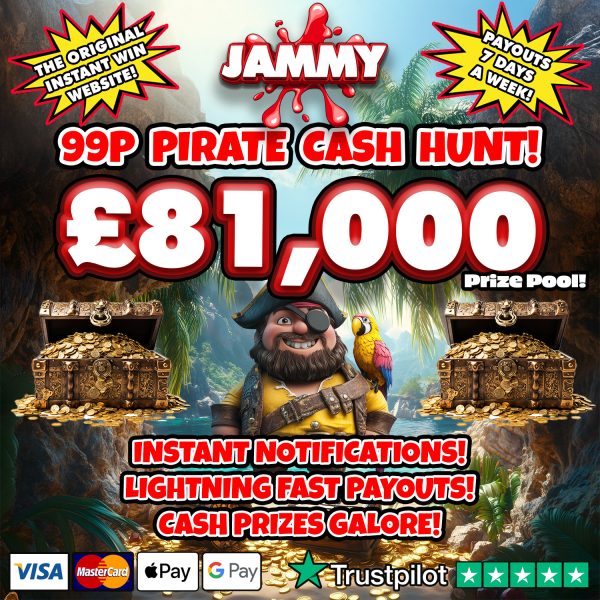 THE £81,000 PIRATE CASH HUNT INSTANT WIN!