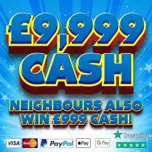 THE £9,999 BIG CASH COMPETITION + NEIGHBOURS!