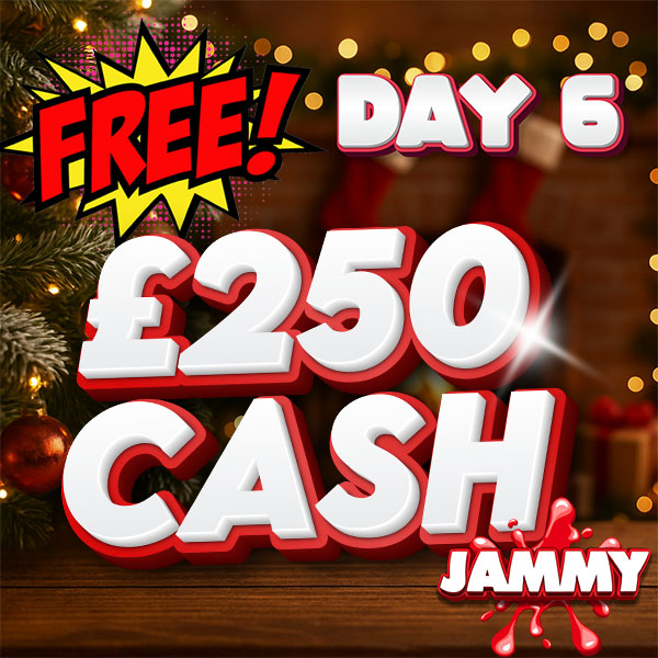 JAMMY DAYS OF CHRISTMAS DAY 6 - £250 CASH!