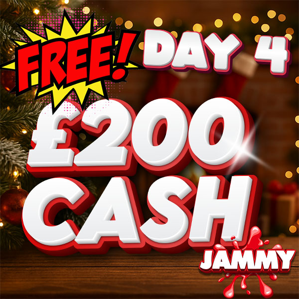 JAMMY DAYS OF CHRISTMAS DAY 4 - £200 CASH!