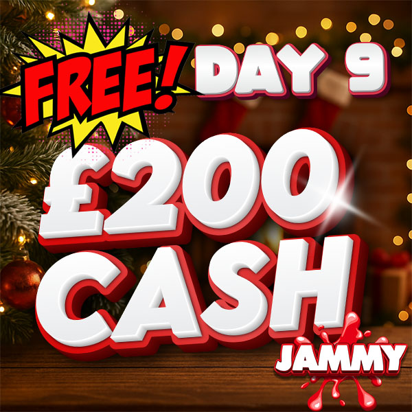 JAMMY DAYS OF CHRISTMAS DAY 9 - £200 CASH!