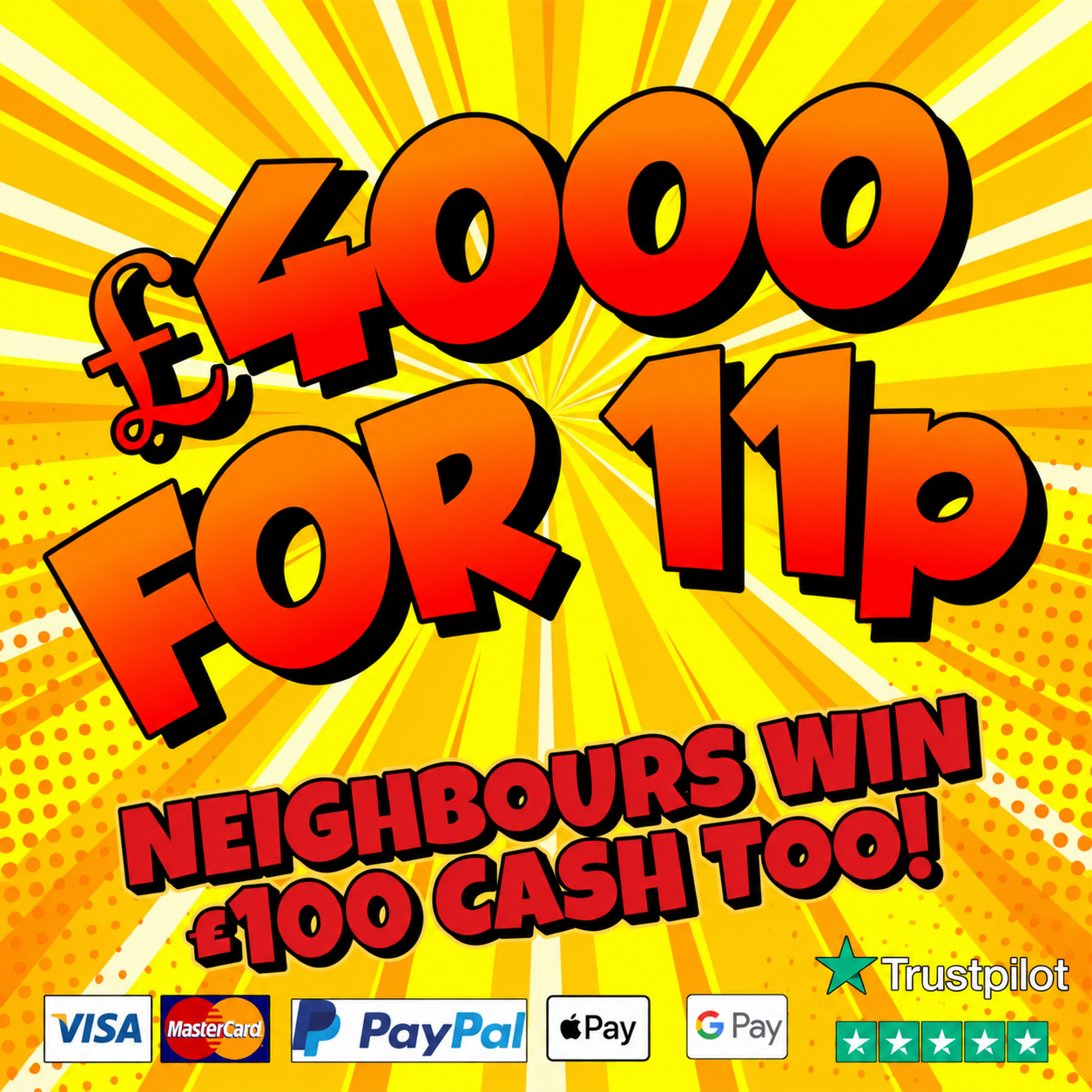 £4000 INSTANT CASH + £100 CASH NEIGHBOURS!